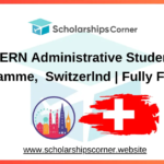 CERN Administrative Student Programme 2025, Switzerland | Fully Funded